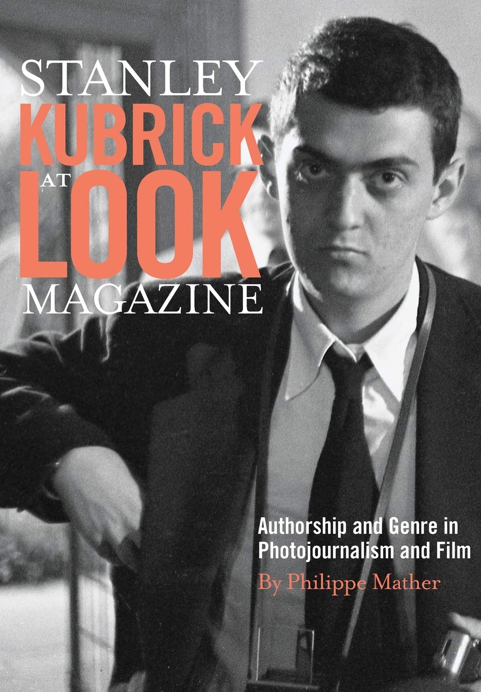 Stanley Kubrick At Look Magazine: Authorship And Genre In Photojournalism And Film,Used
