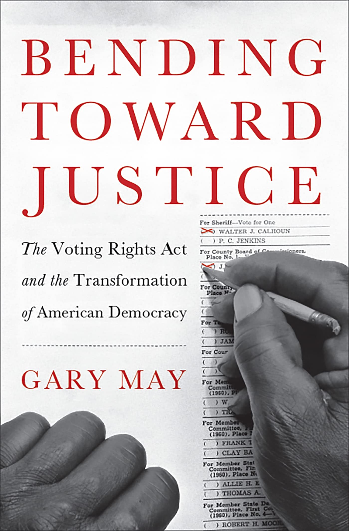 Bending Toward Justice: The Voting Rights Act And The Transformation Of American Democracy,New