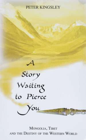 A Story Waiting to Pierce You: Mongolia, Tibet and the Destiny of the Western World