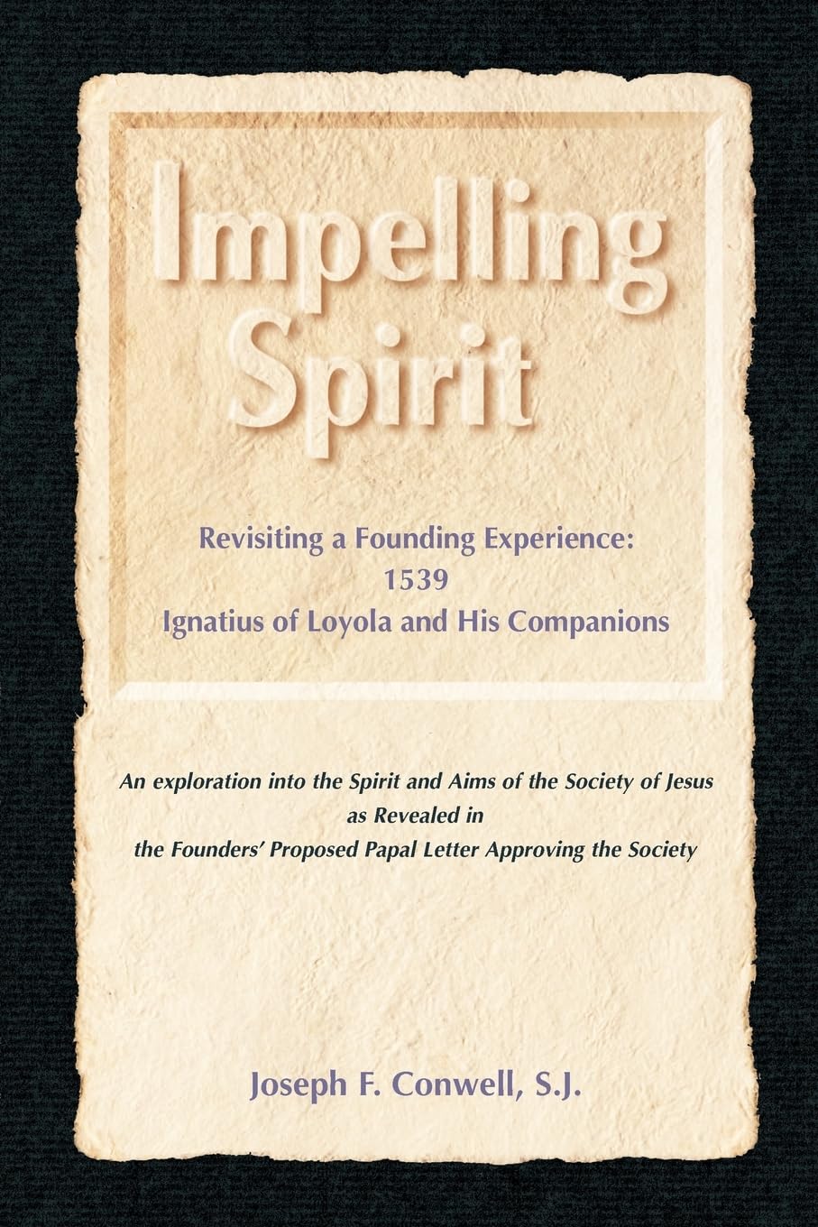 Impelling Spirit: Revisiting A Founding Experience: 1539, Iqnatius Of Loyola And His Companions,Used