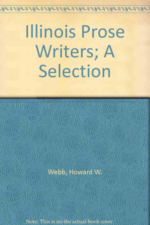 Illinois Prose Writers; A Selection,Used