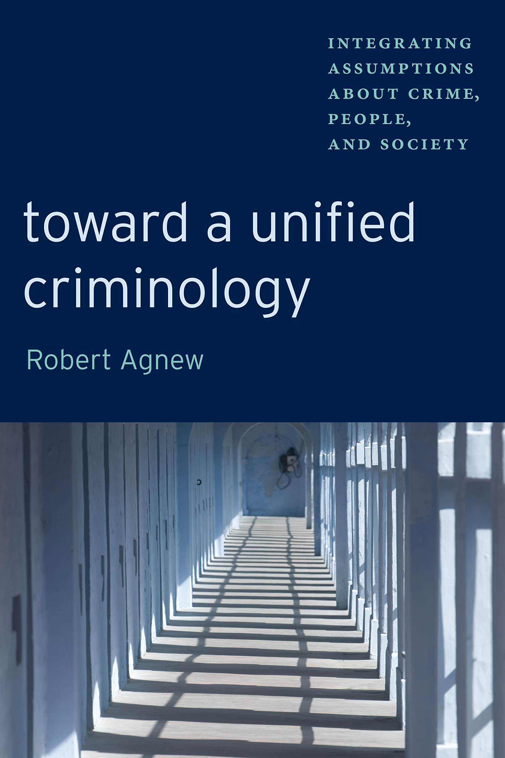 Toward A Unified Criminology: Integrating Assumptions About Crime, People And Society (New Perspectives In Crime, Deviance, And ,Used