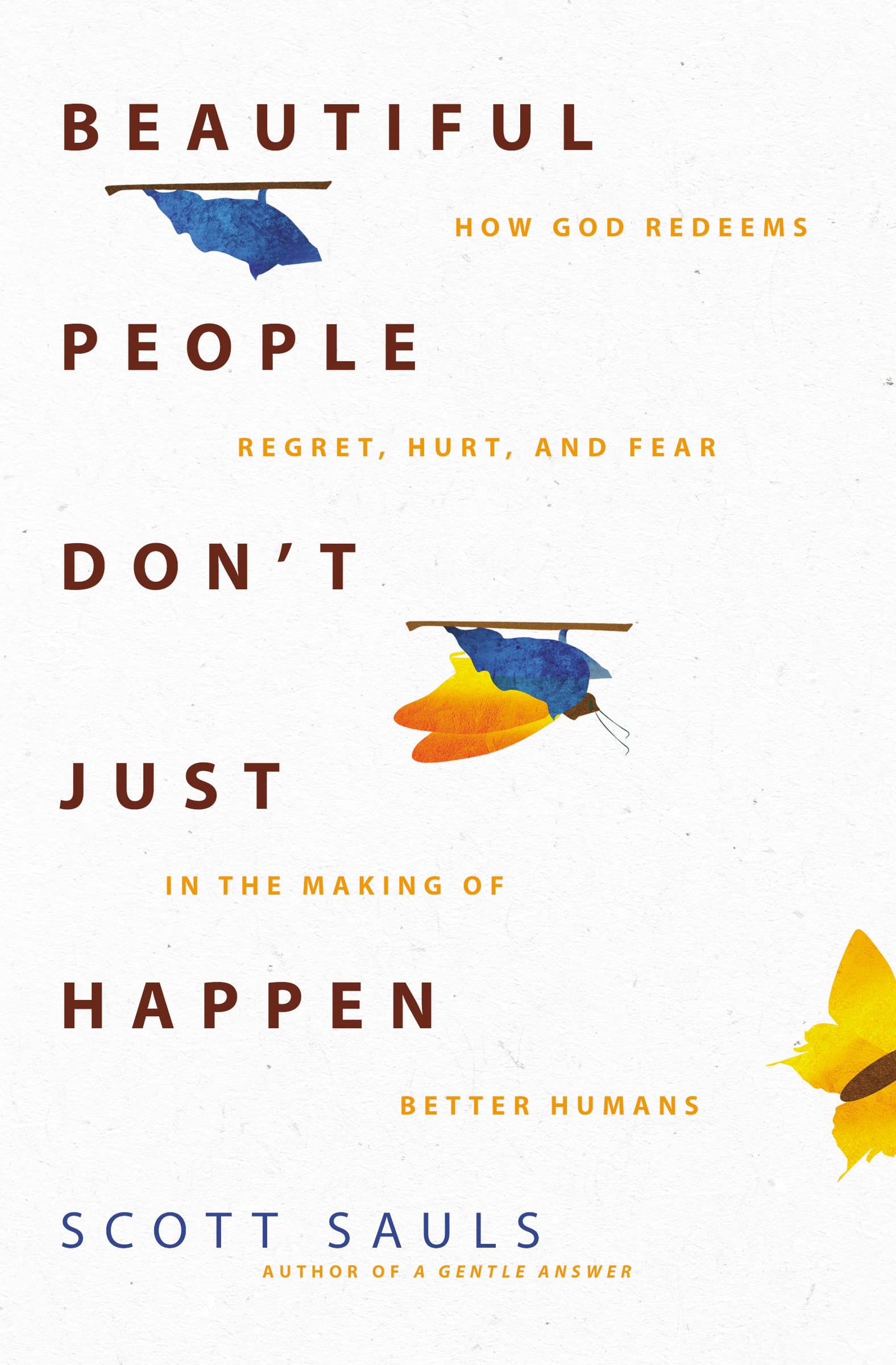 Beautiful People Don't Just Happen: How God Redeems Regret, Hurt, and Fear in the Making of Better Humans,Used