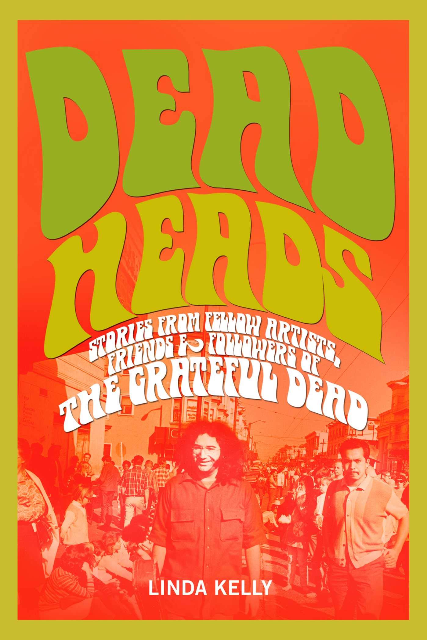 Deadheads: Stories from Fellow Artists, Friends & Followers of the Grateful Dead,Used