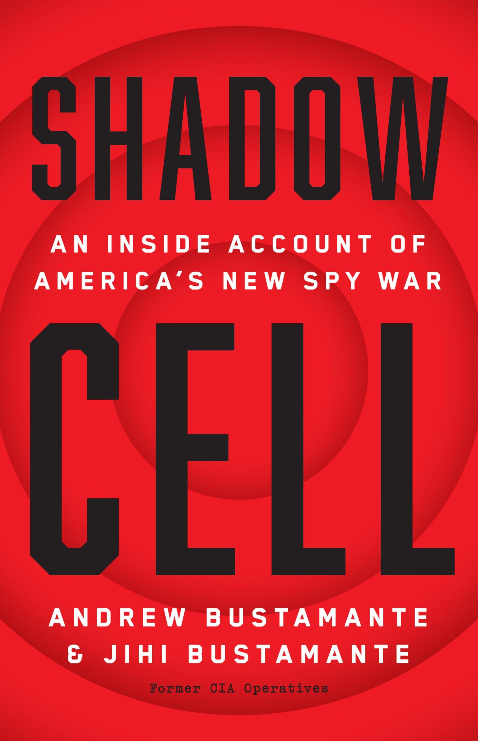 Shadow Cell: An Insider Account of Americas New Spy War