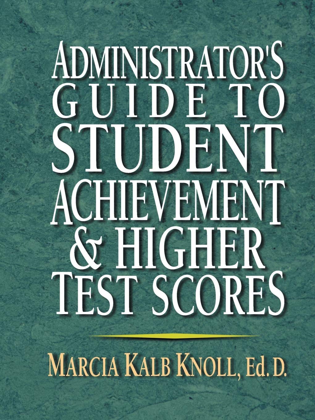 Administrator's Guide to Student Achievement & Higher Test Scores,Used