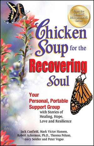 Chicken Soup For The Recovering Soul: Your Personal, Portable Support Group With Stories Of Healing, Hope, Love And Resilience (,Used