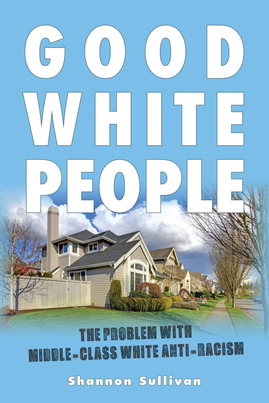 Good White People: The Problem with MiddleClass White AntiRacism (SUNY series, Philosophy and Race),Used