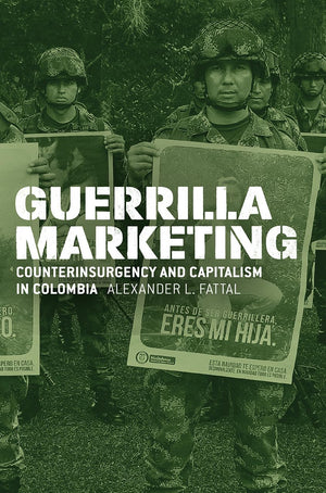 Guerrilla Marketing: Counterinsurgency and Capitalism in Colombia (Chicago Studies in Practices of Meaning),Used
