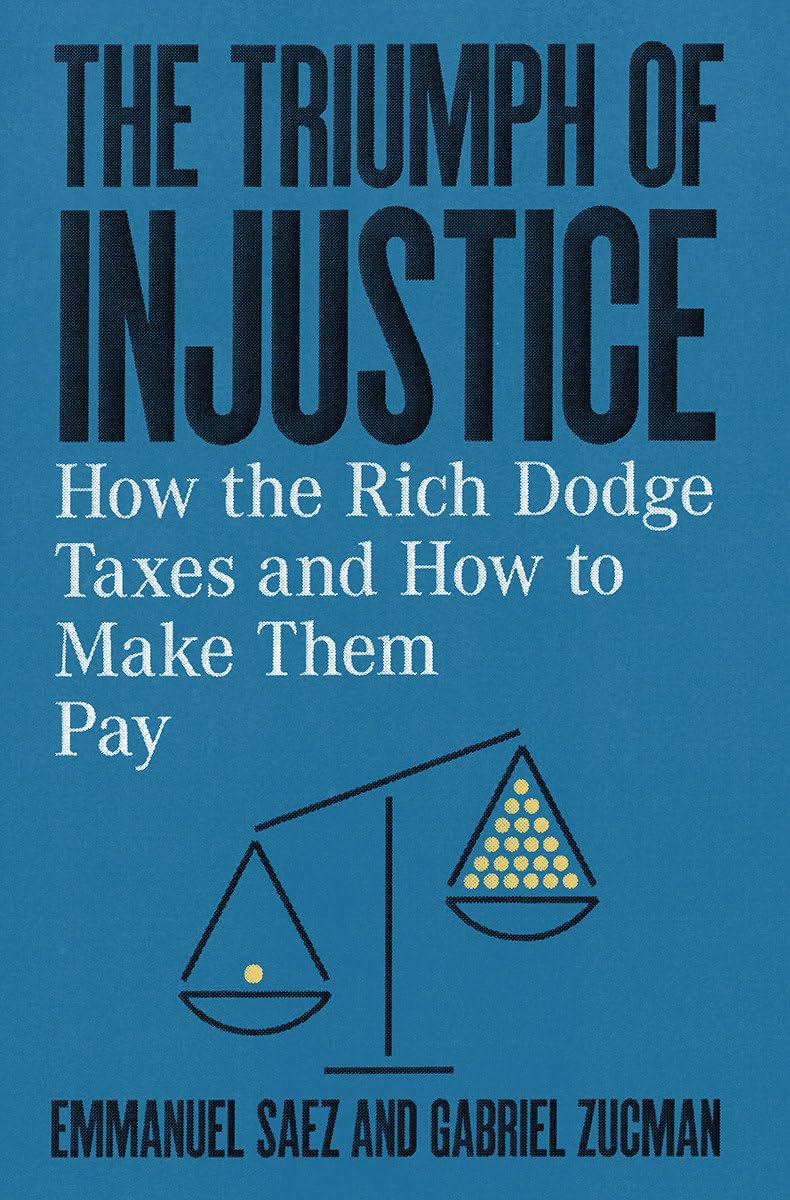 The Triumph of Injustice: How the Rich Dodge Taxes and How to Make Them Pay,Used
