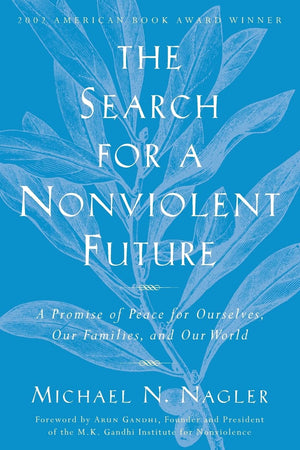 The Search for a Nonviolent Future: A Promise of Peace for Ourselves, Our Families, and Our World,New