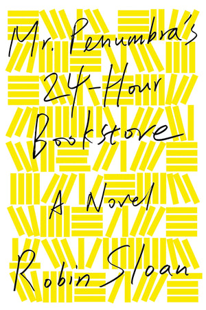 Mr. Penumbra s 24Hour Bookstore: A Novel