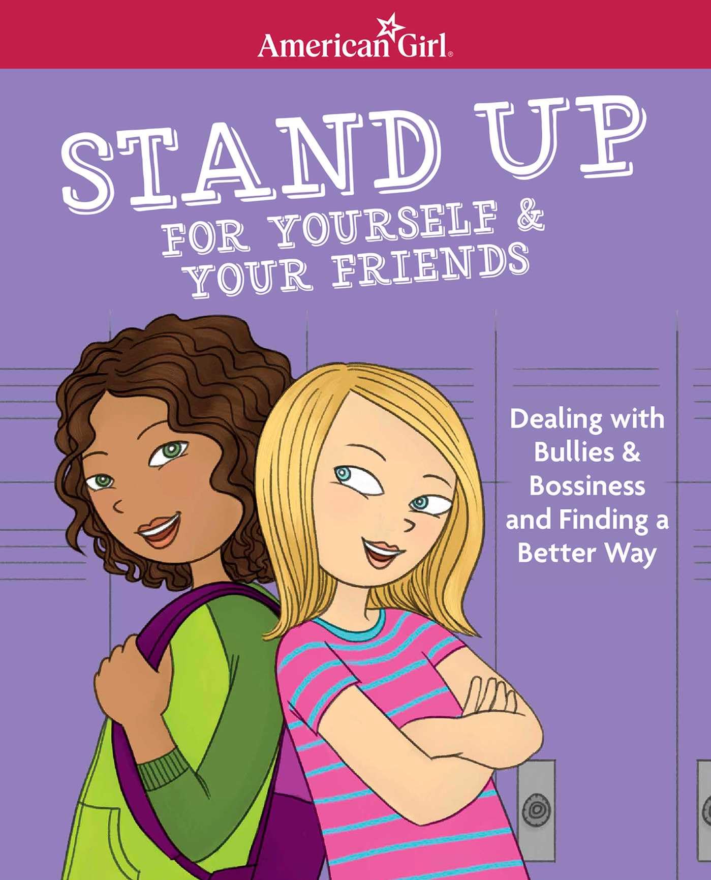 Stand Up For Yourself & Your Friends: Dealing With Bullies & Bossiness And Finding A Better Way (American Girl Wellbeing)