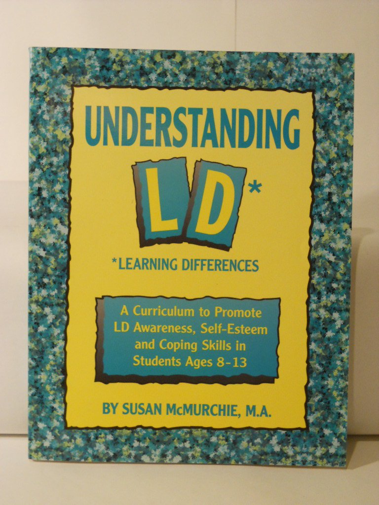 Understanding Ld* Learning Differences: A Curriculum To Promote Ld Awareness, Selfesteem And Coping Skills In Students Ages 81