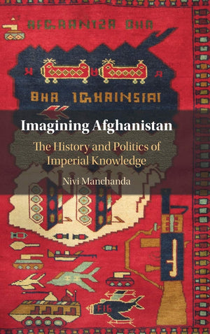 Imagining Afghanistan: The History and Politics of Imperial Knowledge,Used
