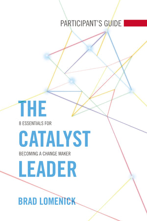 The Catalyst Leader Participant's Guide: 8 Essentials for Becoming a Change Maker,Used