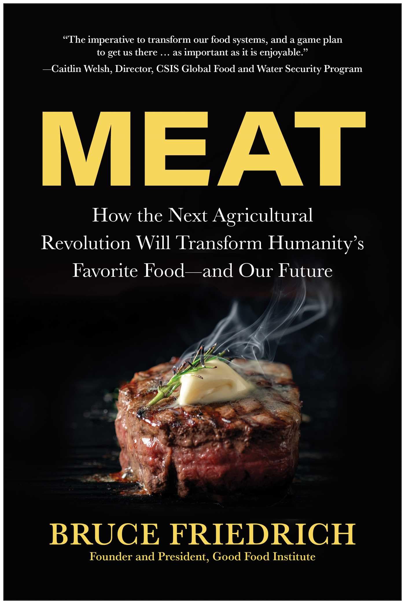Meat: How The Next Agricultural Revolution Will Transform HumanityS Favorite FoodAnd Our Future