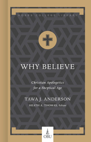 Why Believe: Christian Apologetics For A Skeptical Age (Hobbs College Library)