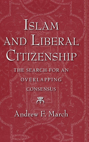 Islam And Liberal Citizenship: The Search For An Overlapping Consensus