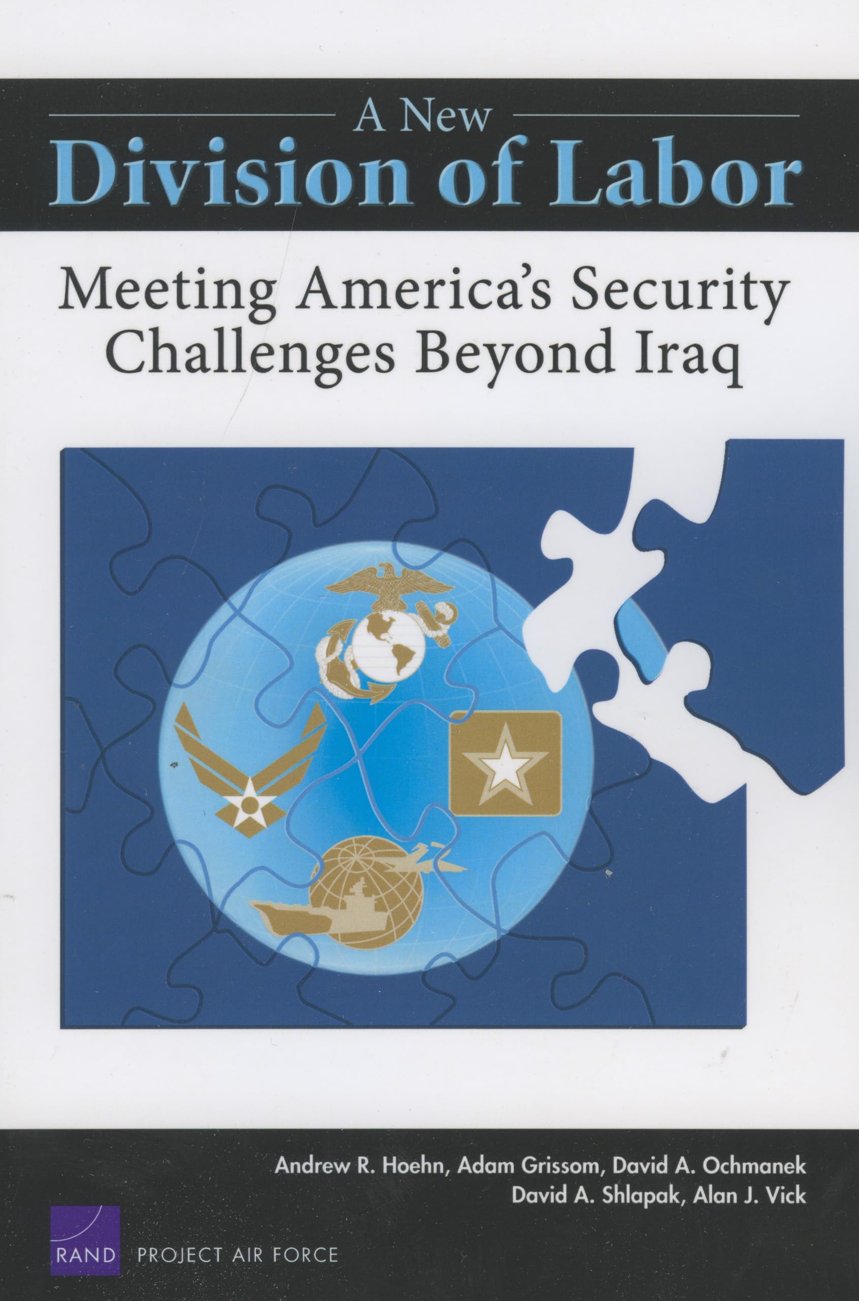 A New Division Of Labor: Meeting America'S Security Challenges Beyond Iraq (Project Air Force),New