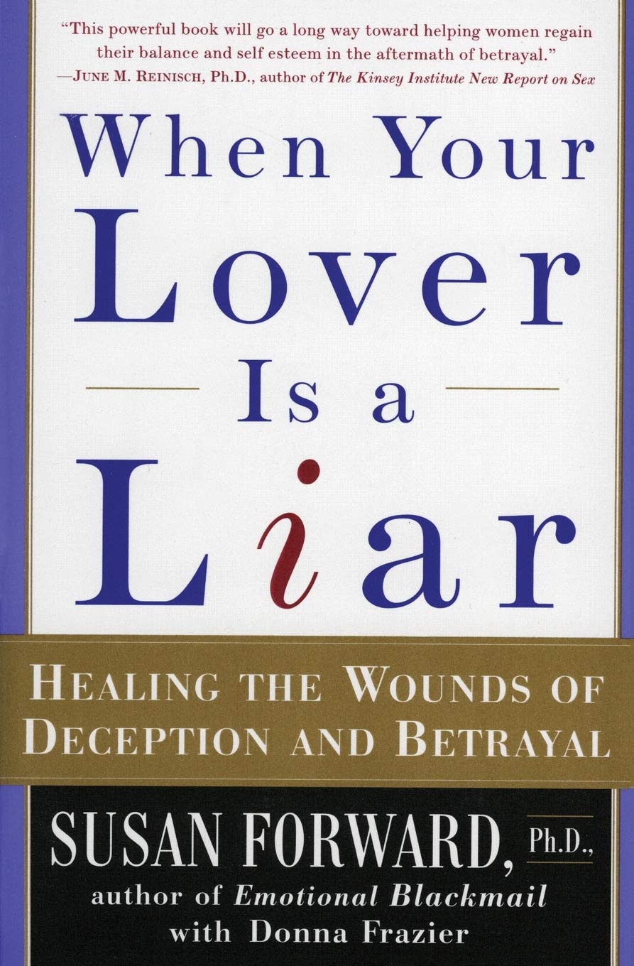 When Your Lover Is A Liar: Healing The Wounds Of Deception And Betrayal