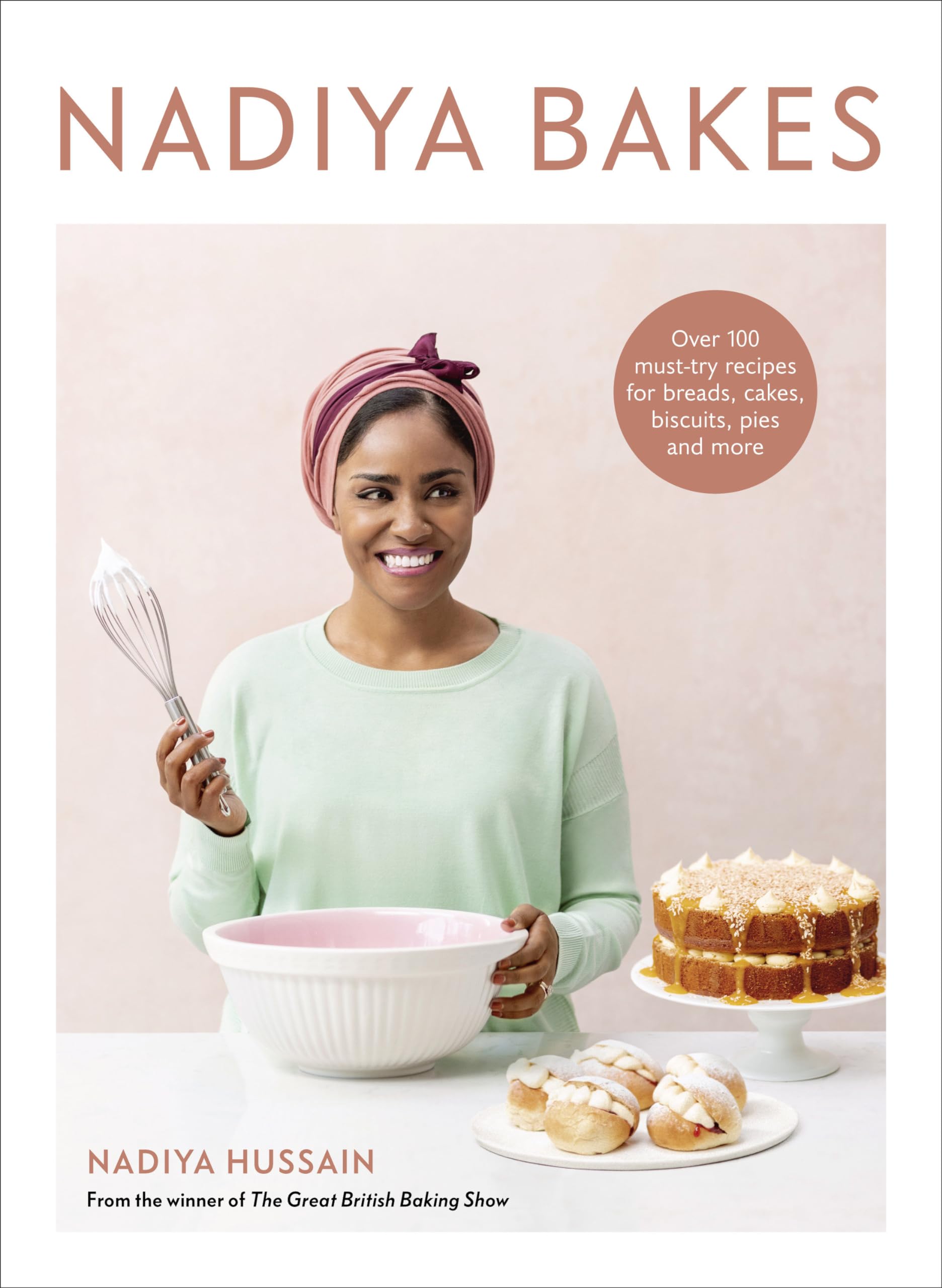 Nadiya Bakes: Over 100 Musttry Recipes For Breads, Cakes, Biscuits, Pies, And More: A Baking Book