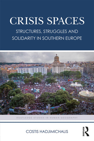 Crisis Spaces: Structures, Struggles and Solidarity in Southern Europe (Routledge Studies in Human Geography),Used