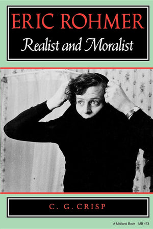 Eric Rohmer: Realist And Moralist,New