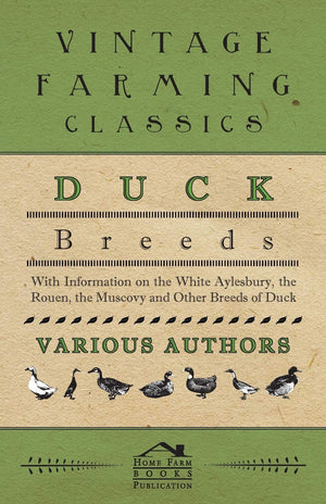 Duck Breeds  With Information On The White Aylesbury, The Rouen, The Muscovy And Other Breeds Of Duck,Used