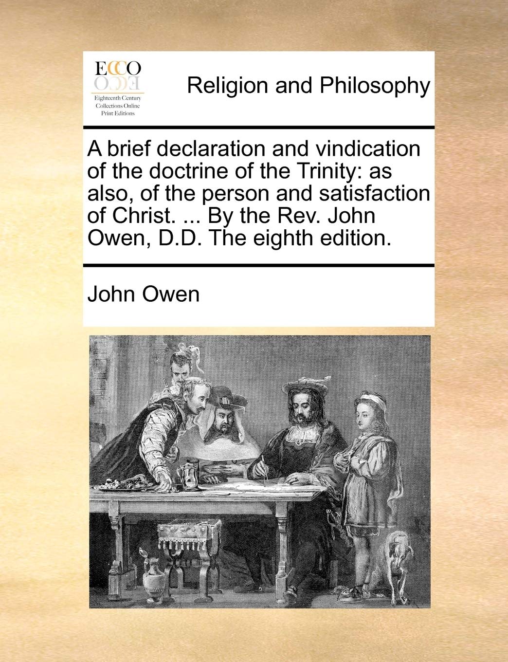 A Brief Declaration and Vindication of the Doctrine of the Trinity: As Also, of the Person and Satisfaction of Christ. ... by th,New