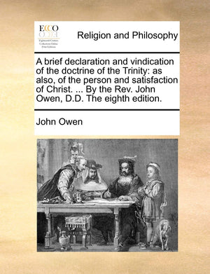 A Brief Declaration and Vindication of the Doctrine of the Trinity: As Also, of the Person and Satisfaction of Christ. ... by th,New