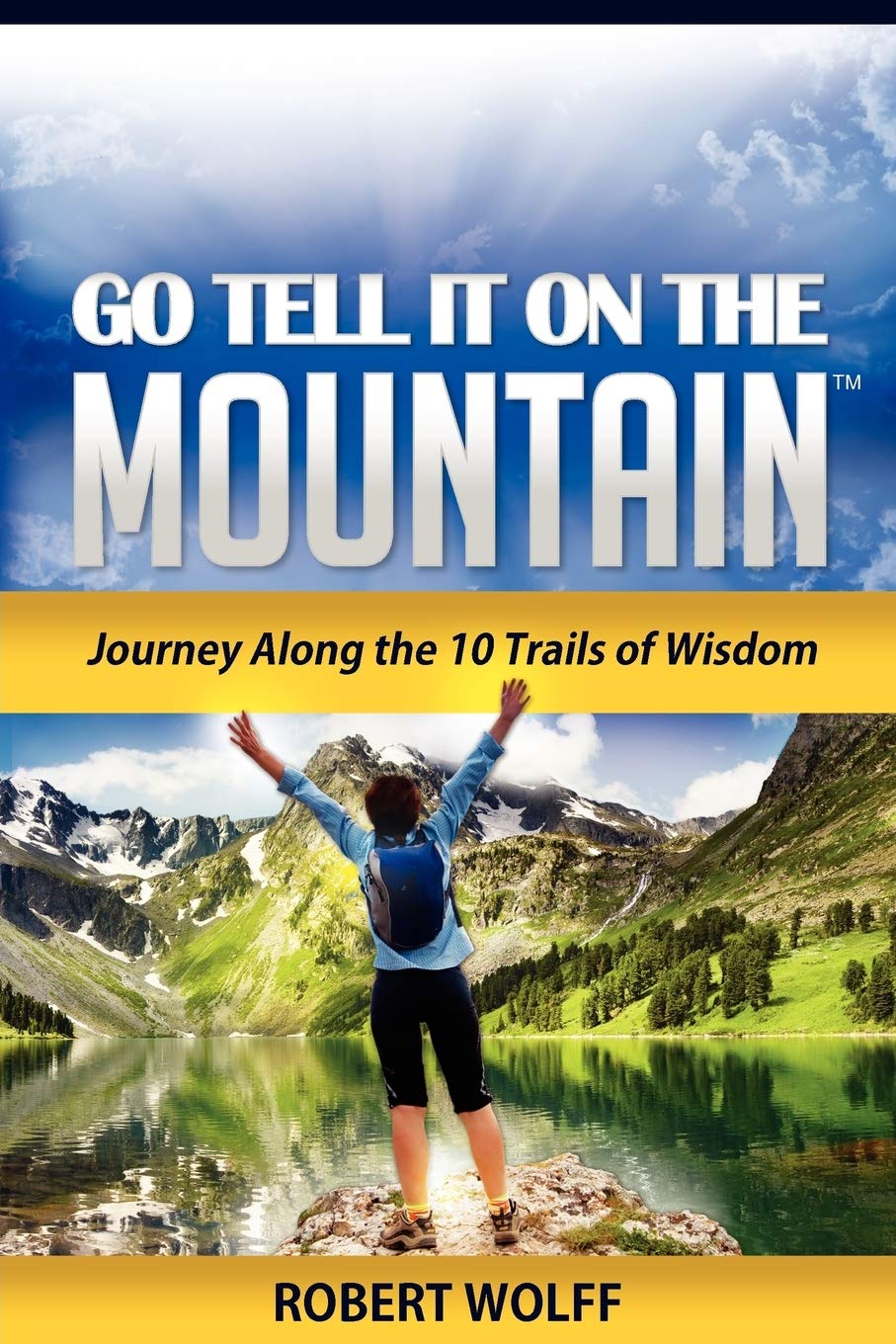 Go Tell It On The Mountain: Journey Along the 10 Trails of Wisdom,Used
