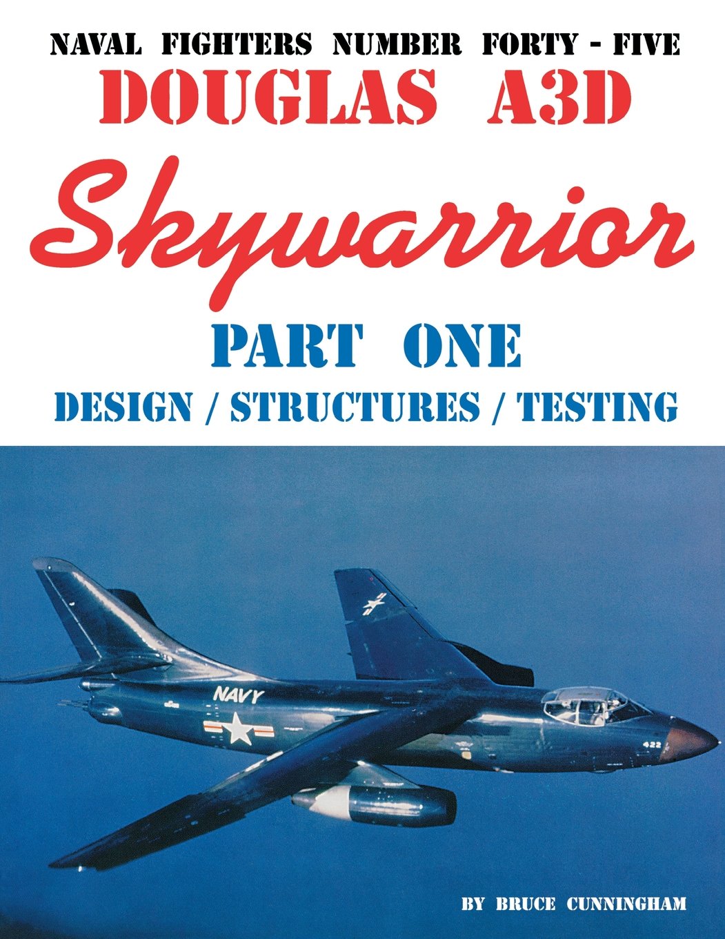 Naval Fighters Number Fortyfive Douglas A3D Skywarrior Part One Design/Structures/Testing