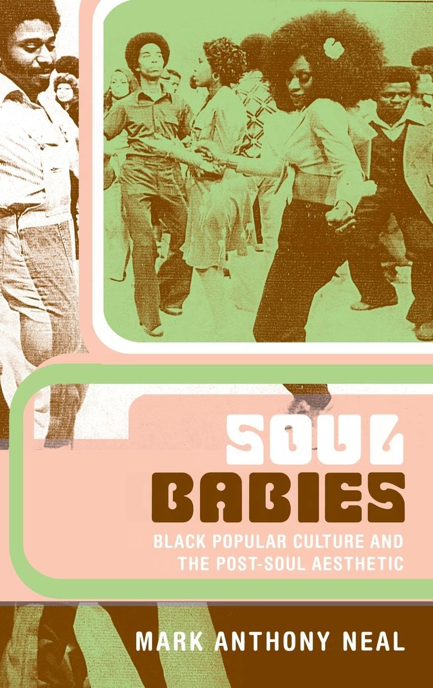 Soul Babies: Black Popular Culture And The Postsoul Aesthetic