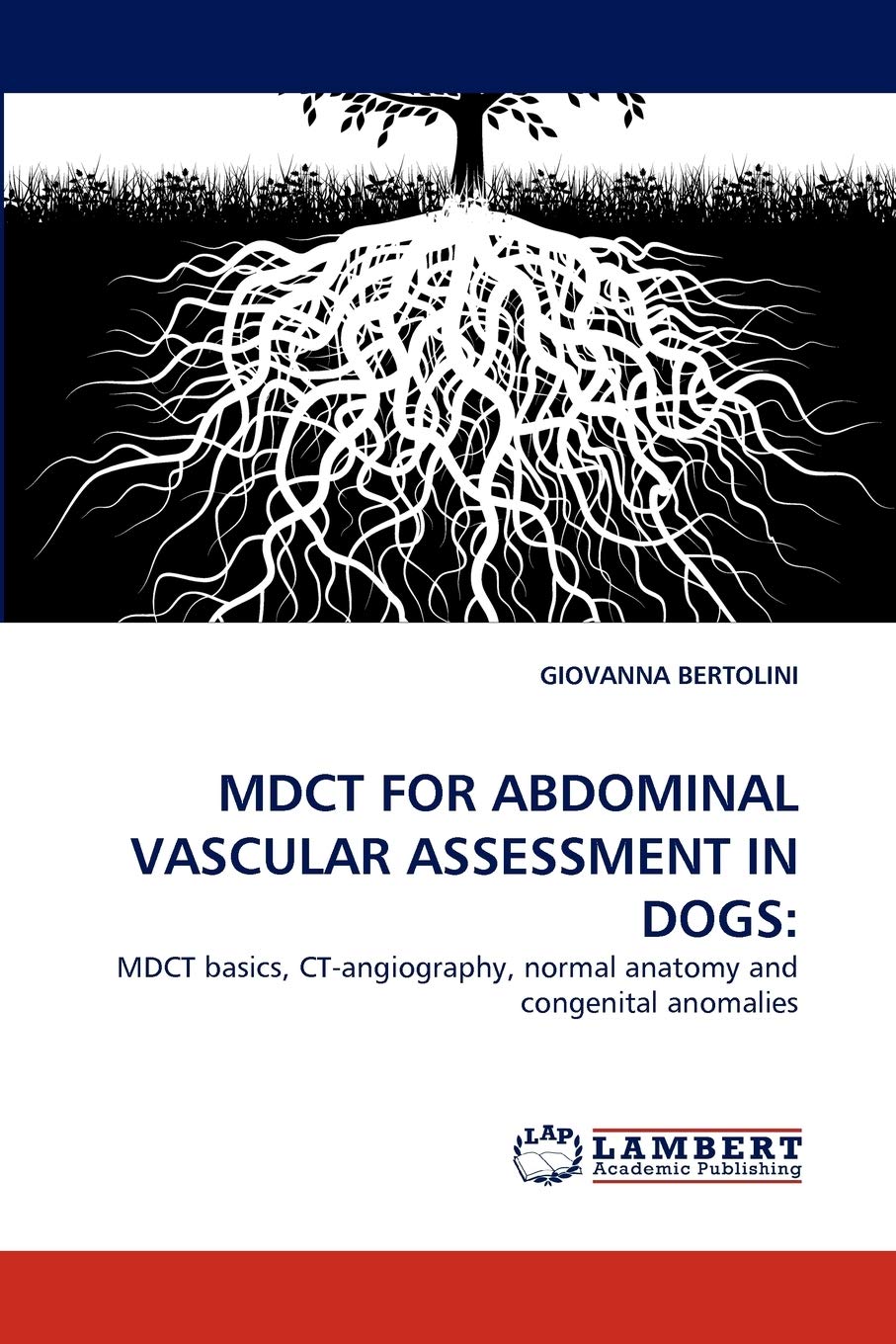 MDCT FOR ABDOMINAL VASCULAR ASSESSMENT IN DOGS:: MDCT basics, CTangiography, normal anatomy and congenital anomalies,Used