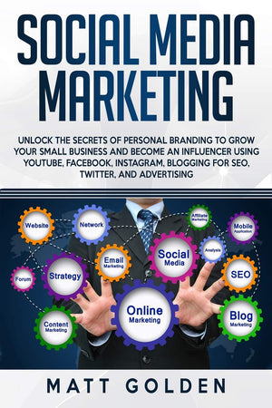 Social Media Marketing: Unlock the Secrets of Personal Branding to Grow Your Small Business and Become an Influencer Using YouTu,Used