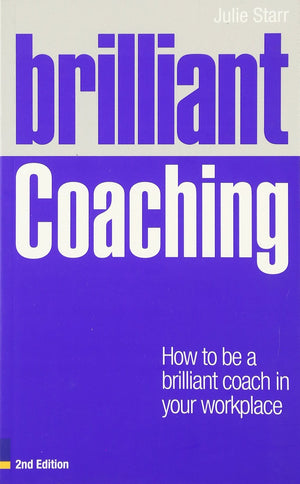 Brilliant Coaching: How to Be a Brilliant Coach in Your Workplace