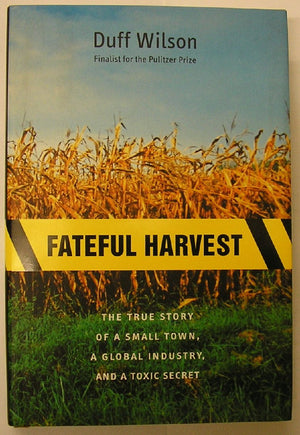 Fateful Harvest: The True Story Of A Small Town, A Global Industry, And A Toxic Secret,Used