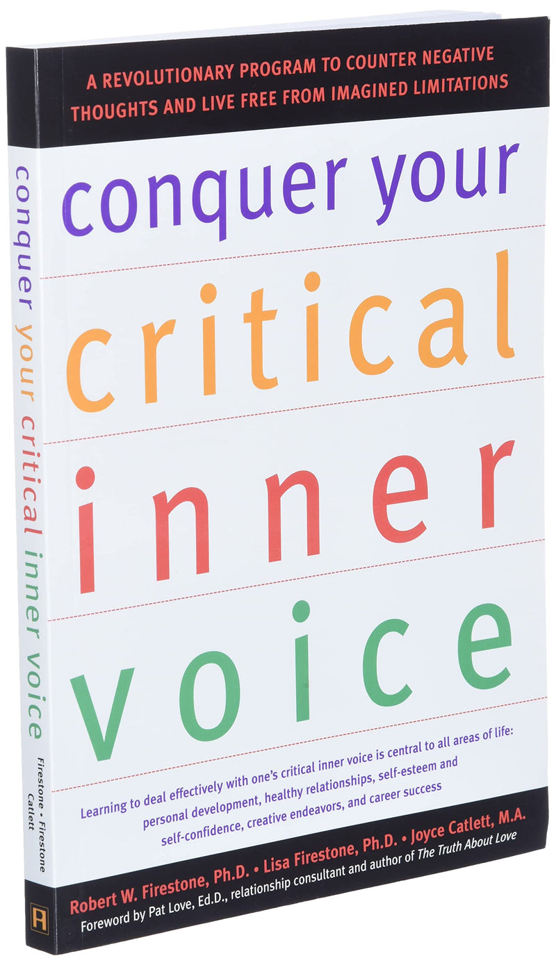 Conquer Your Critical Inner Voice: A Revolutionary Program To Counter Negative Thoughts And Live Free From Imagined Limitations