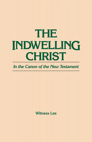 The Indwelling Christ In The Canons Of The New Testament,New