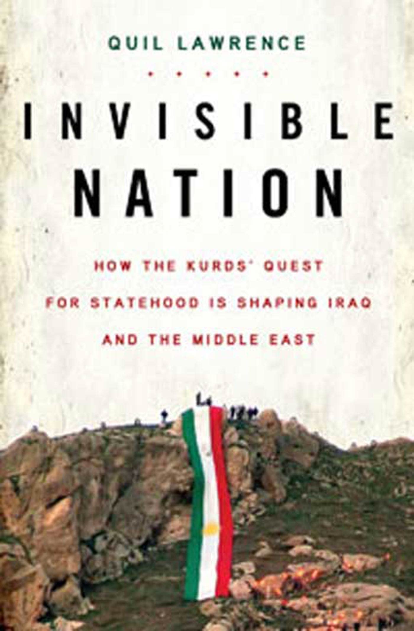 Invisible Nation: How the Kurds' Quest for Statehood Is Shaping Iraq and the Middle East,New