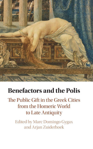 Benefactors and the Polis: The Public Gift in the Greek Cities from the Homeric World to Late Antiquity,Used