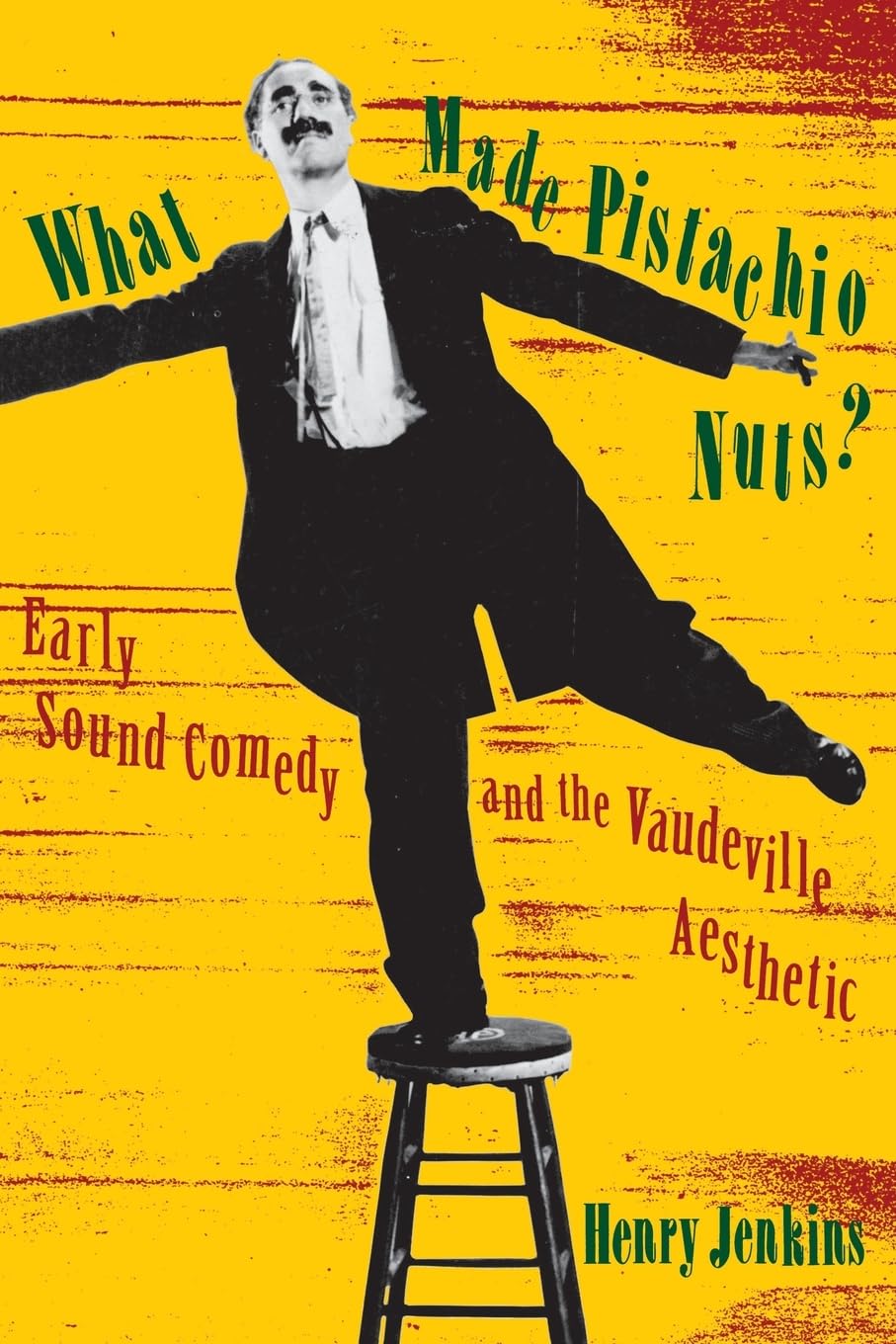 What Made Pistachio Nuts?: Early Sound Comedy and the Vaudeville Aesthetic,Used
