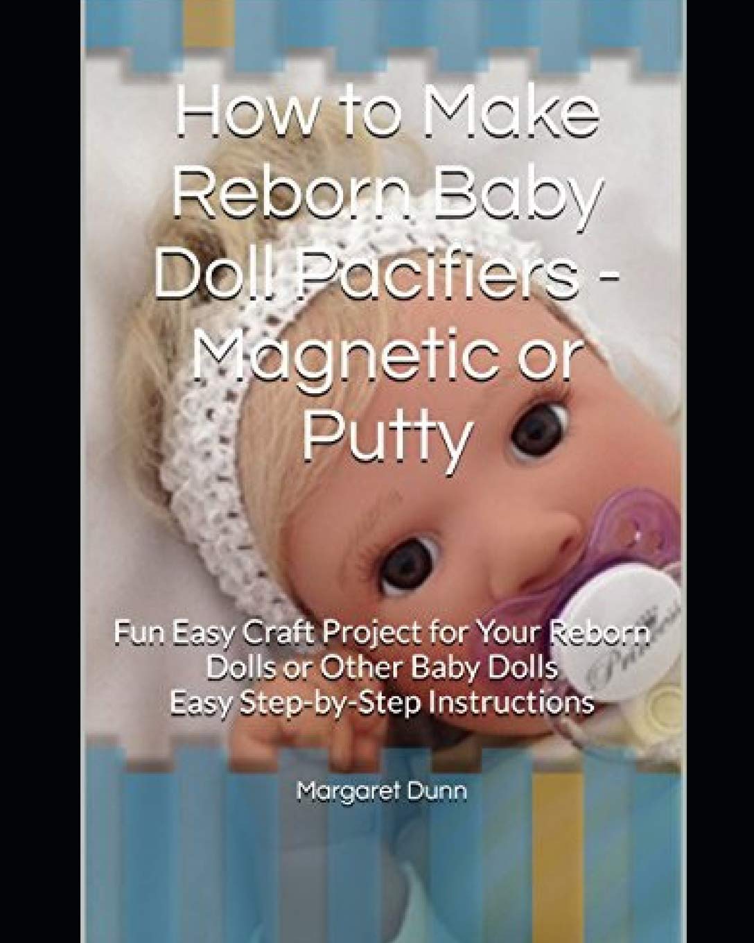 How to Make Reborn Baby Doll Pacifiers  Magnetic or Putty: Fun Easy Craft Project for Your Reborn Dolls or Other Baby Dolls Eas,Used