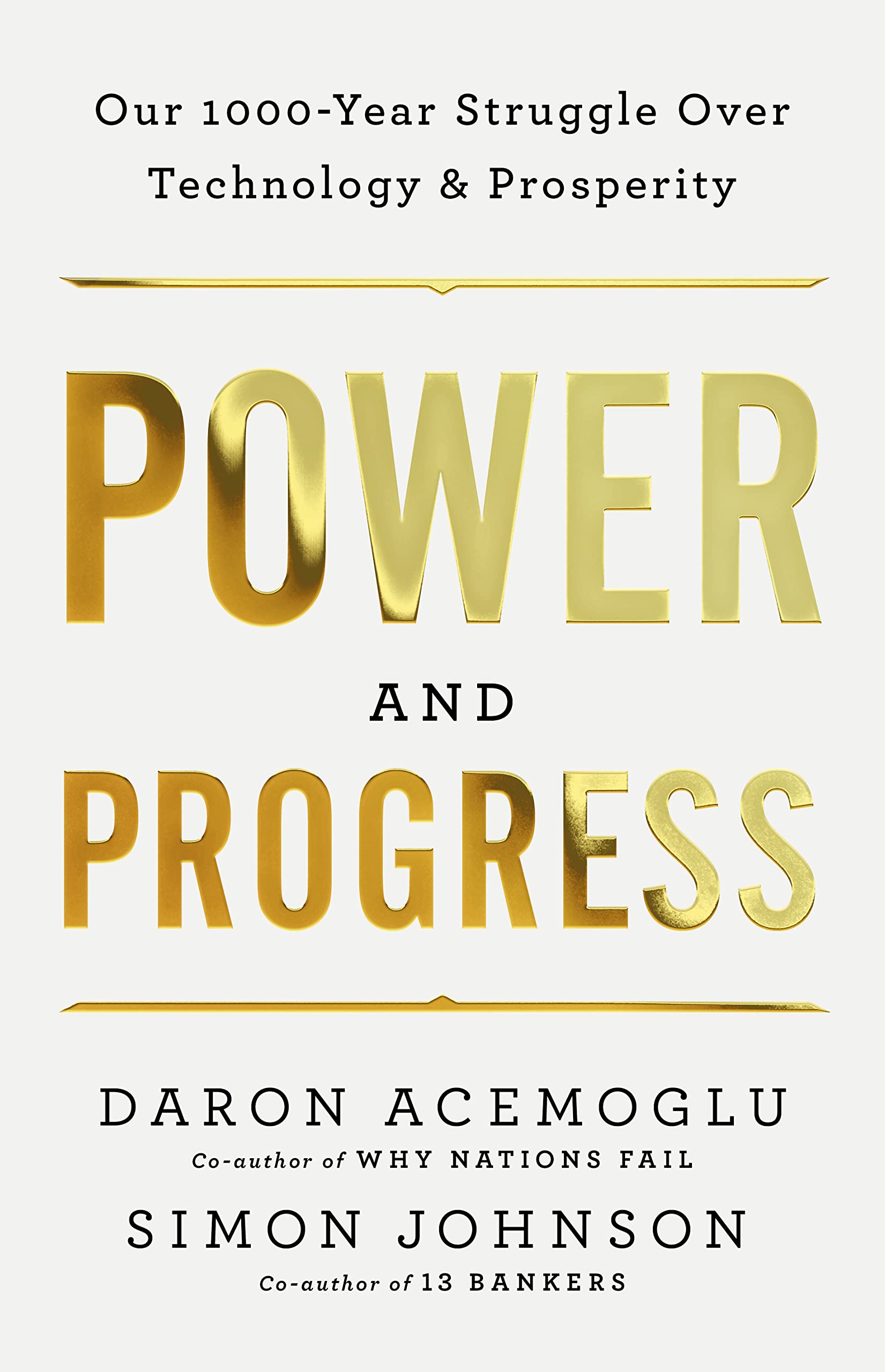 Power And Progress: Our Thousandyear Struggle Over Technology And Prosperity,New