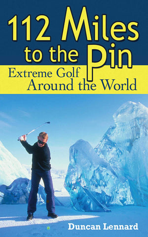 112 Miles to the Pin: Extreme Golf Around the World,New