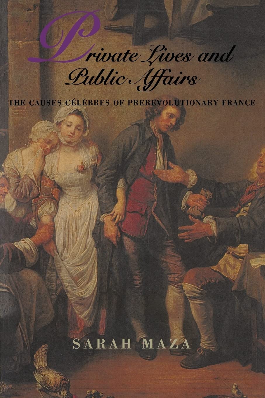 Private Lives and Public Affairs: The Causes Clbres of Prerevolutionary France (Studies on the History of Society and Culture)