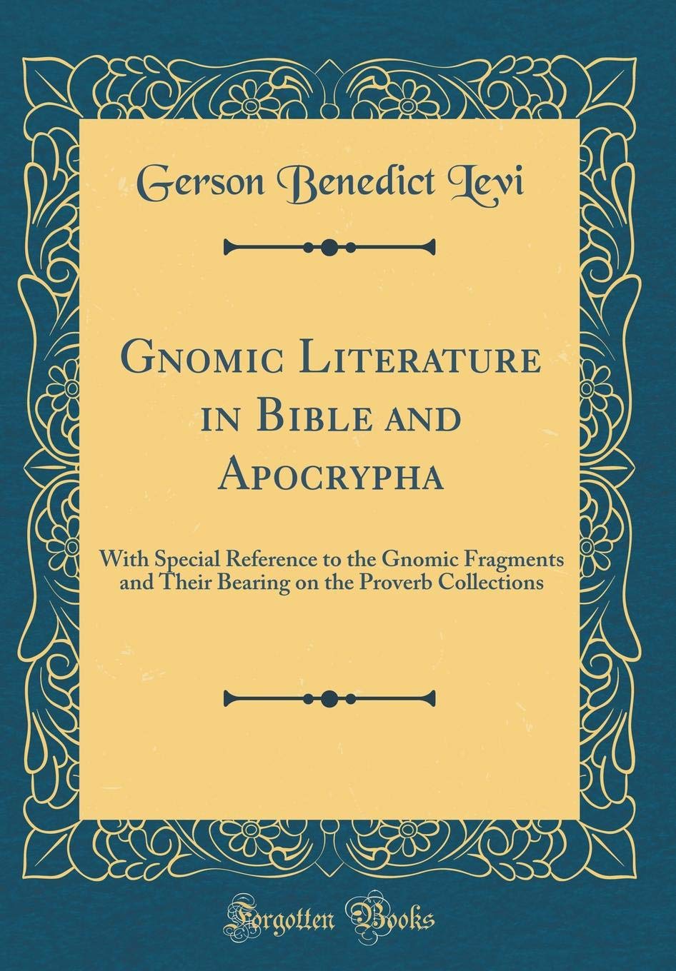 Gnomic Literature in Bible and Apocrypha: With Special Reference to the Gnomic Fragments and Their Bearing on the Proverb Collec,Used
