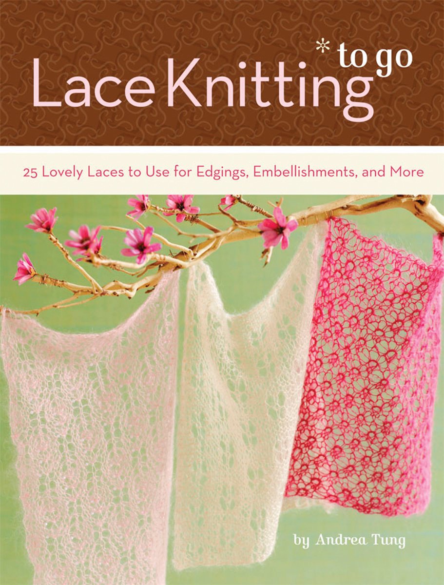 Lace Knitting To Go: 25 Lovely Laces To Use For Edgings, Embellishments, And More,New