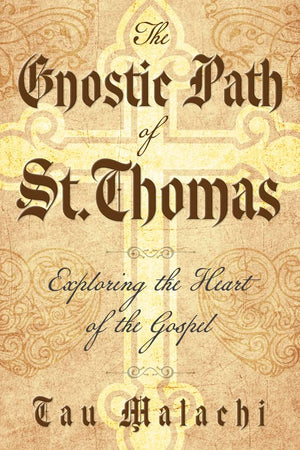 The Gnostic Path Of St. Thomas: Exploring The Heart Of The Gospel,Used